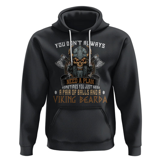 You Don't Always Need A Plan Sometimes You Just Need A Pair Of Balls And A Beard Viking Hoodie Cotton