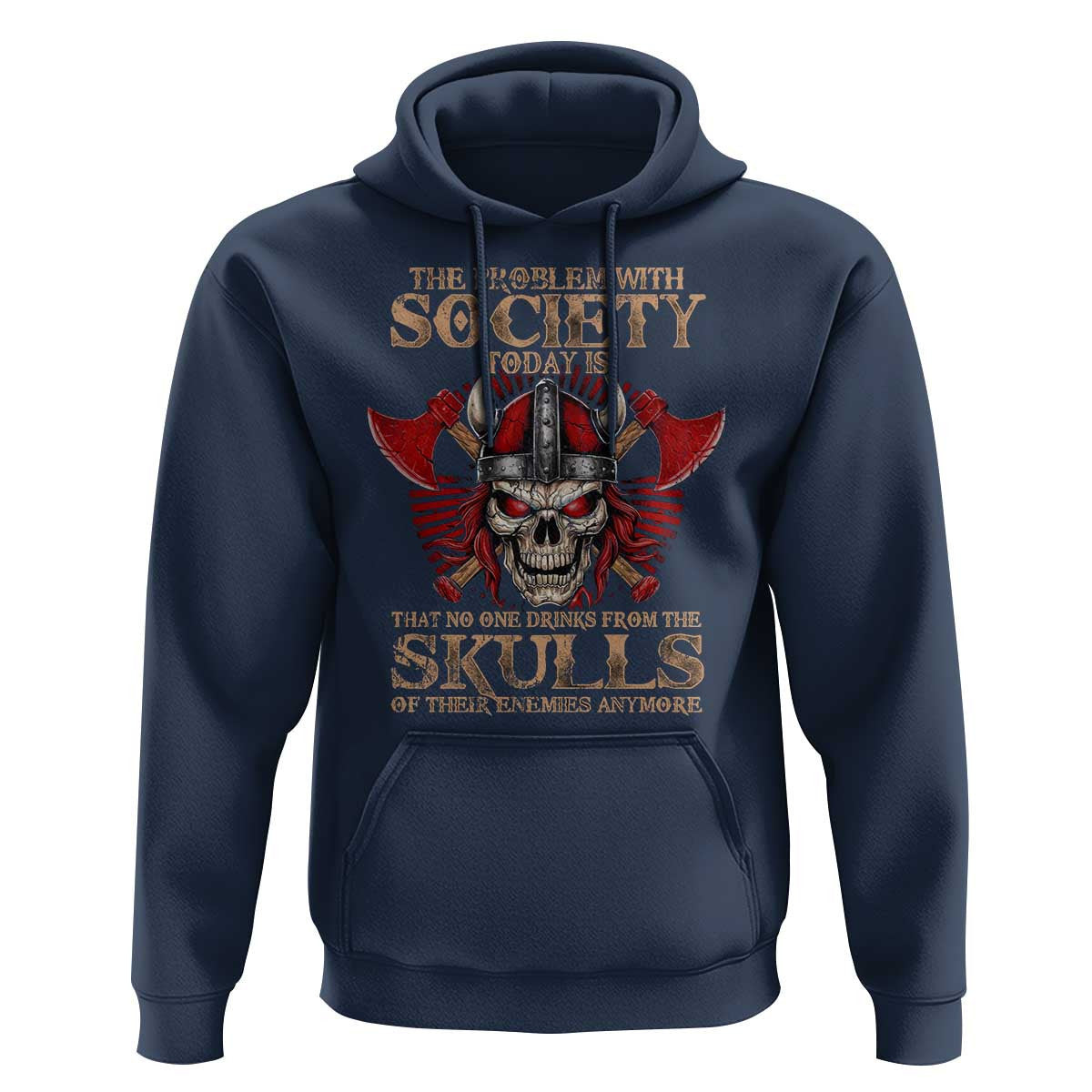 The Problem Is That No One Drinks From The Skulls Of Their Enemies Anymore Viking Hoodie Cotton