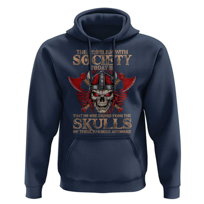 The Problem Is That No One Drinks From The Skulls Of Their Enemies Anymore Viking Hoodie Cotton