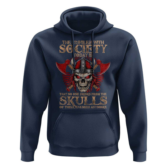 The Problem Is That No One Drinks From The Skulls Of Their Enemies Anymore Viking Hoodie Cotton