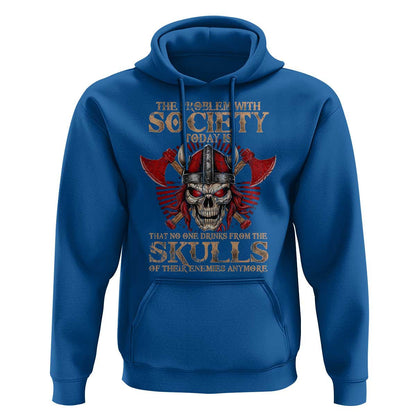 The Problem Is That No One Drinks From The Skulls Of Their Enemies Anymore Viking Hoodie Cotton