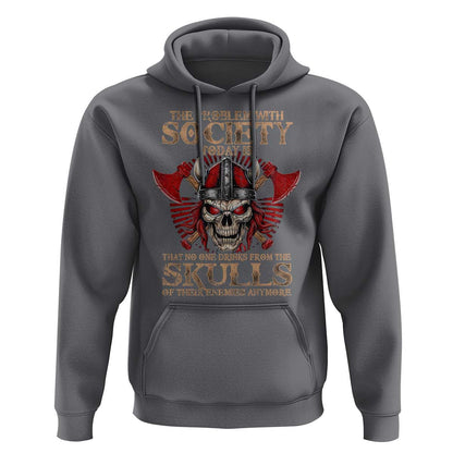 The Problem Is That No One Drinks From The Skulls Of Their Enemies Anymore Viking Hoodie Cotton