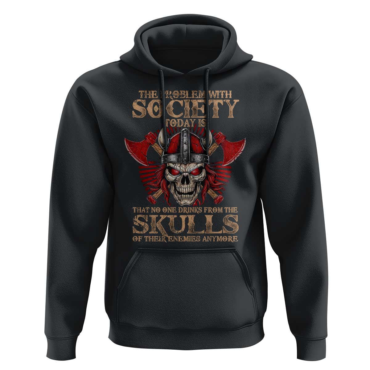 The Problem Is That No One Drinks From The Skulls Of Their Enemies Anymore Viking Hoodie Cotton