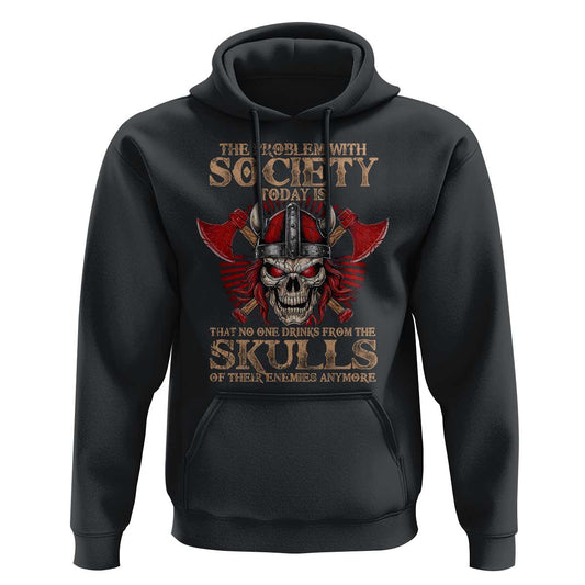 The Problem Is That No One Drinks From The Skulls Of Their Enemies Anymore Viking Hoodie Cotton