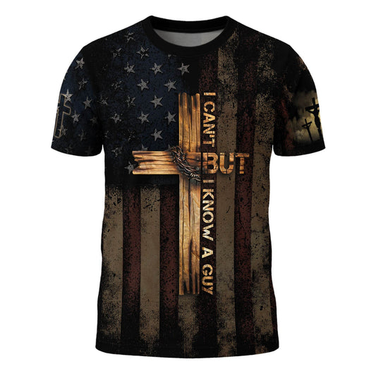 I Can’t But I Know A Guy – Patriotic Cross Christian T-shirt